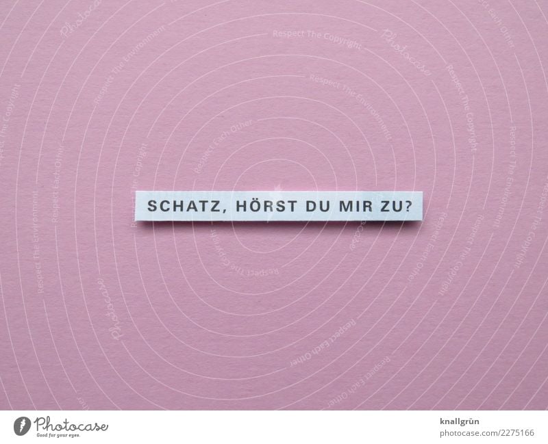 SCHATZ, HÖRST DU MIR ZU? Schriftzeichen Schilder & Markierungen hören Kommunizieren eckig Neugier rosa weiß Gefühle Tugend Geborgenheit Sympathie Freundschaft