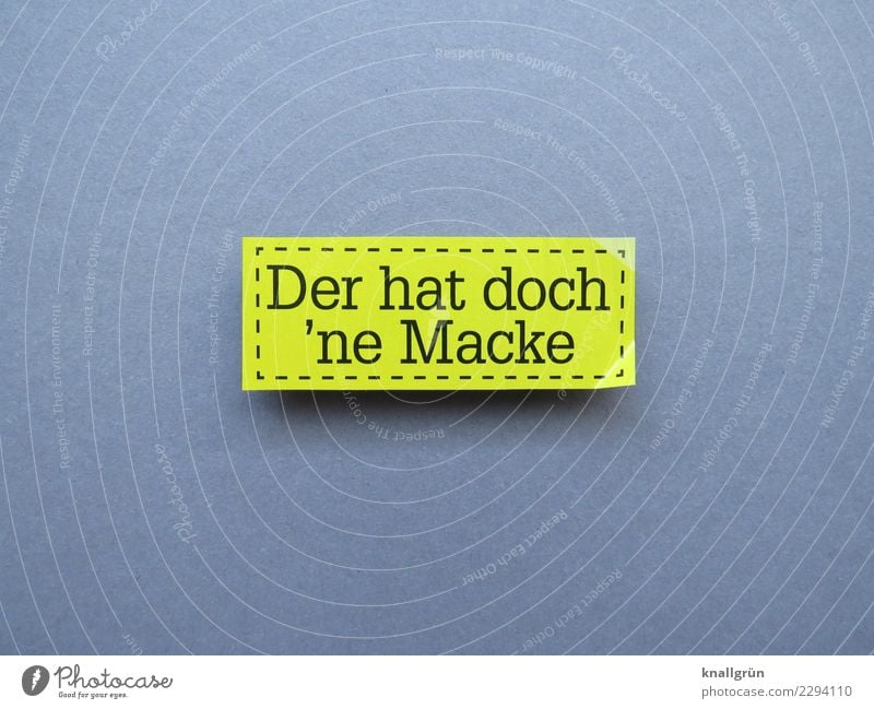 Der hat doch 'ne Macke Schriftzeichen Schilder & Markierungen Kommunizieren eckig gelb grau schwarz Gefühle Toleranz Enttäuschung Wut Ärger gereizt