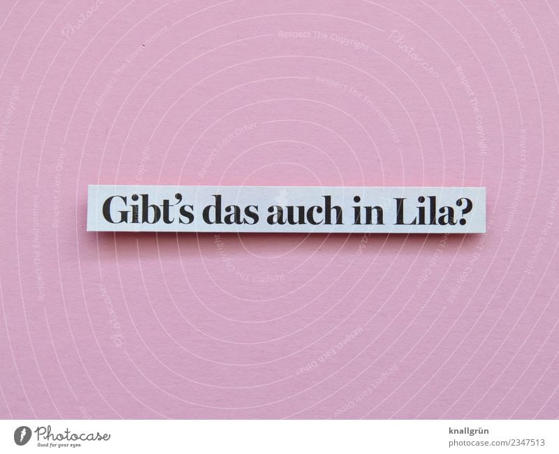 Gibt's das auch in Lila? Schriftzeichen Schilder & Markierungen Kommunizieren rosa schwarz weiß Gefühle Neugier Interesse Erwartung Farbe Kreativität Wunsch