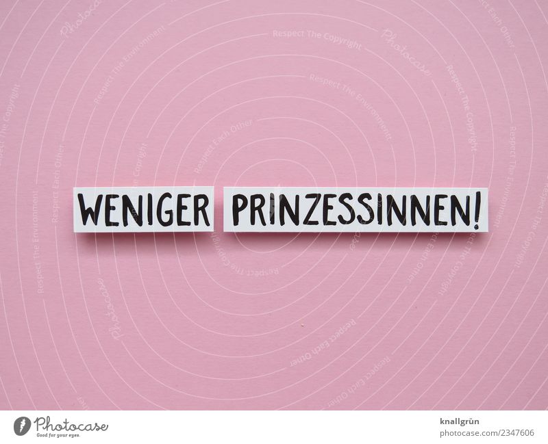 WENIGER PRINZESSINNEN! Schriftzeichen Schilder & Markierungen Kommunizieren Kitsch rosa schwarz weiß Gefühle Stimmung Neugier Hoffnung Zukunftsangst Frustration