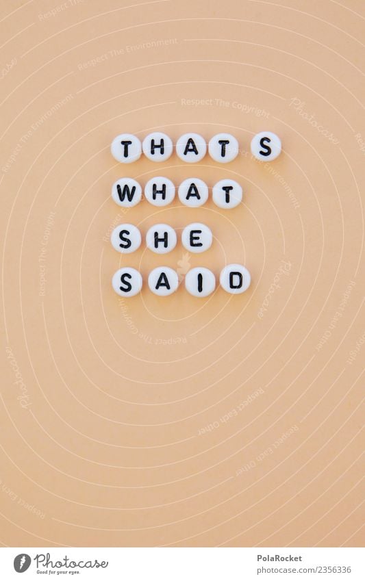 #AS# That's What She Said! Lifestyle Freude ästhetisch Coolness Typographie Creme Redewendung Buchstaben Wort Menschengruppe Englisch Umgangssprache Witz lustig