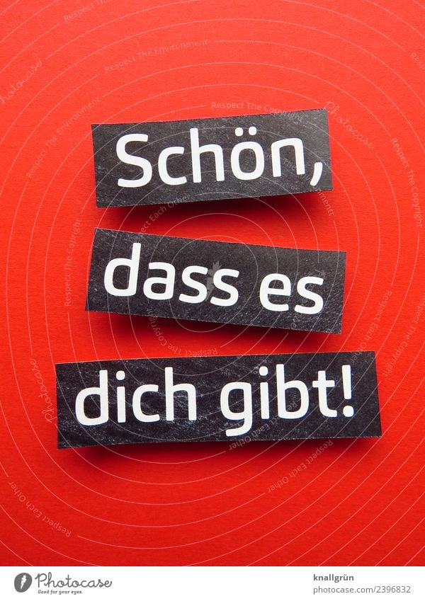 Schön, dass es dich gibt! Schriftzeichen Schilder & Markierungen Kommunizieren schön rot schwarz weiß Gefühle Glück Zufriedenheit Lebensfreude Frühlingsgefühle