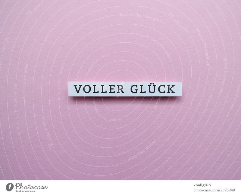 VOLLER GLÜCK Schriftzeichen Schilder & Markierungen Kommunizieren Glück rosa schwarz weiß Gefühle Stimmung Freude Zufriedenheit Lebensfreude Euphorie Farbfoto