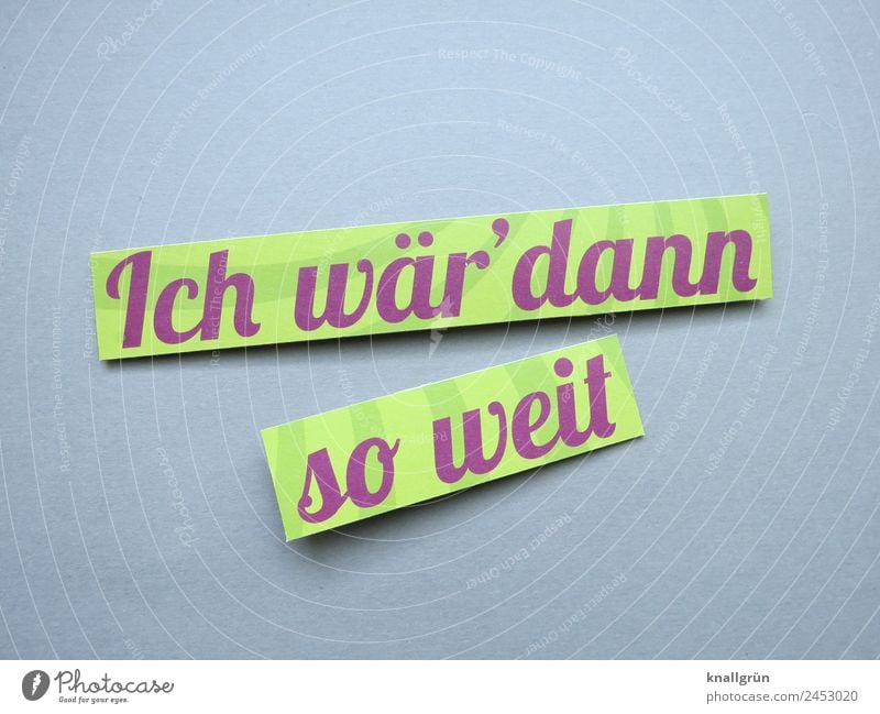 Ich wär‘ dann so weit Schriftzeichen Schilder & Markierungen Kommunizieren grün violett Gefühle Stimmung Zufriedenheit Vorfreude Optimismus Neugier Beginn