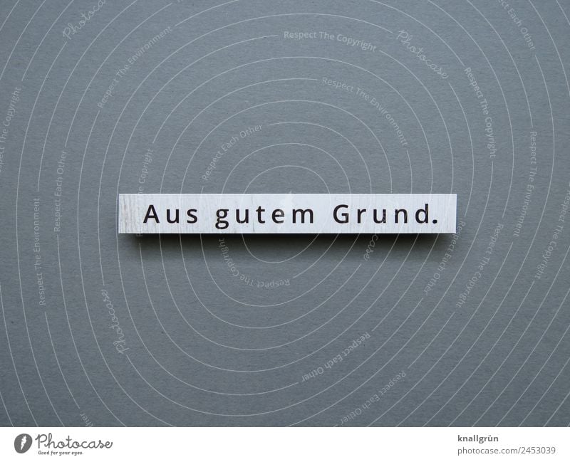 Aus gutem Grund Begründung notwendig Kommunizieren Buchstaben Wort Satz Kommunikation Typographie Text Sprache Schriftzeichen Lateinisches Alphabet