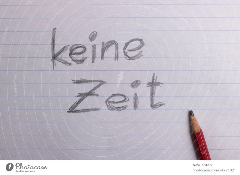 keine Zeit Schule Büroarbeit Papier Zettel Schreibstift schreiben keine zeit Buchstaben handschriftlich Schriftzeichen Stress Arbeit & Erwerbstätigkeit