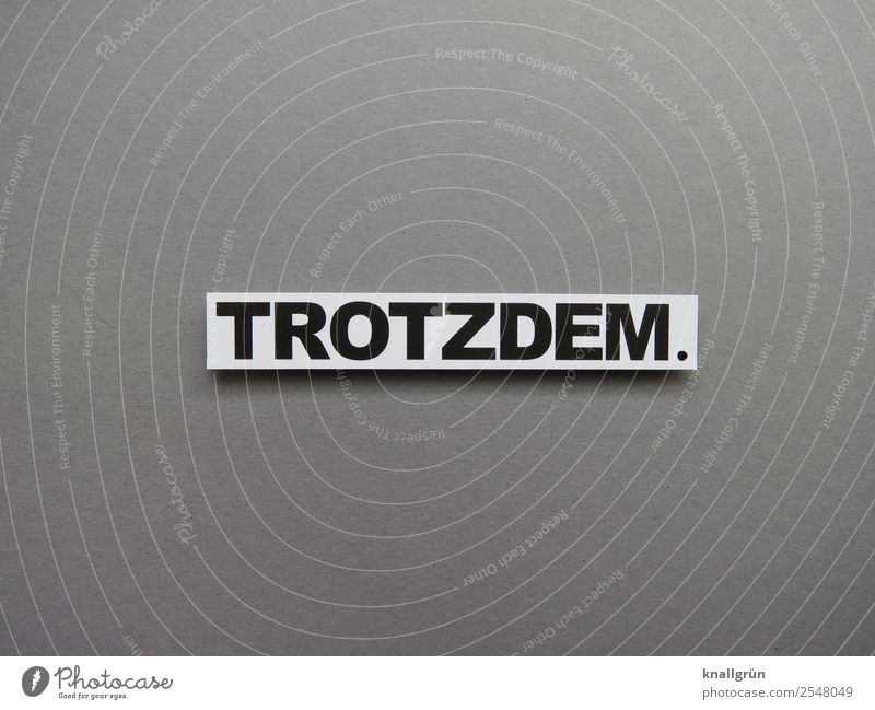 Trotzdem trotzdem standhaft Kommunikation Buchstaben Wort Typographie Schriftzeichen Text Sprache Lateinisches Alphabet Verständigung Schilder & Markierungen