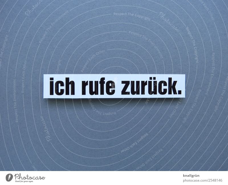 ich rufe zurück. Schriftzeichen Schilder & Markierungen Kommunizieren Telefongespräch warten grau schwarz weiß Gefühle Vorfreude Freundlichkeit Verlässlichkeit