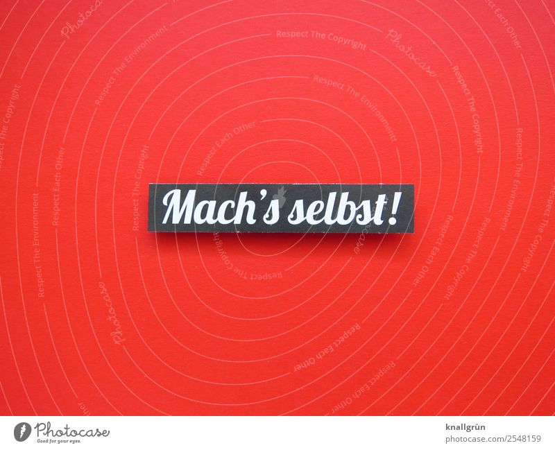 Mach‘s selbst! Schriftzeichen Schilder & Markierungen Kommunizieren machen rot schwarz weiß Gefühle Vorfreude Willensstärke Mut Verantwortung Neugier Beginn