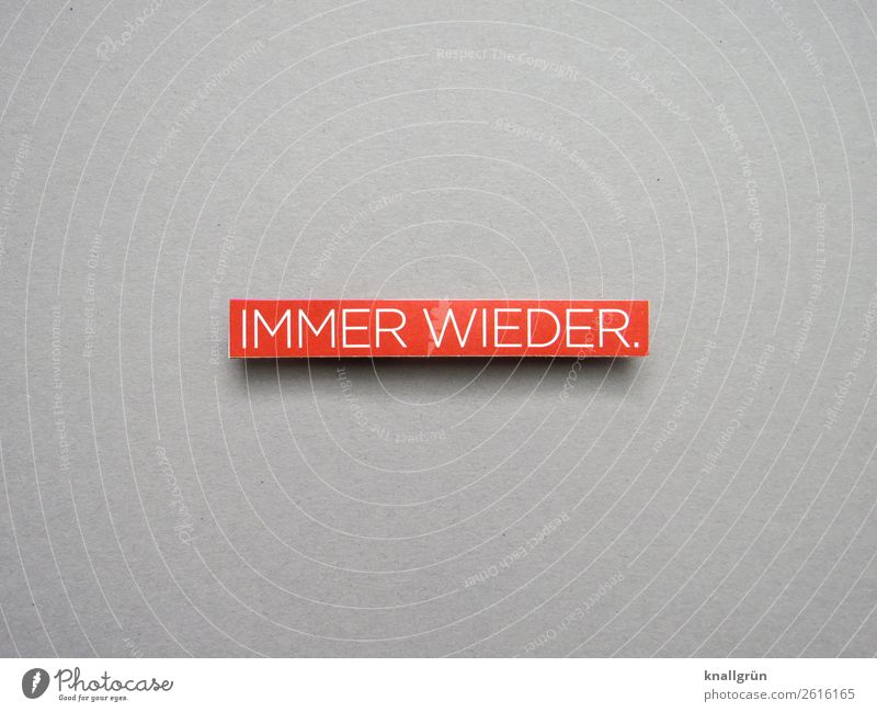 Immer wieder. Wiederholung immer wieder Routine Erwartung erneut Buchstaben Wort Satz Letter Lateinisches Alphabet Text Schriftzeichen Sprache Typographie