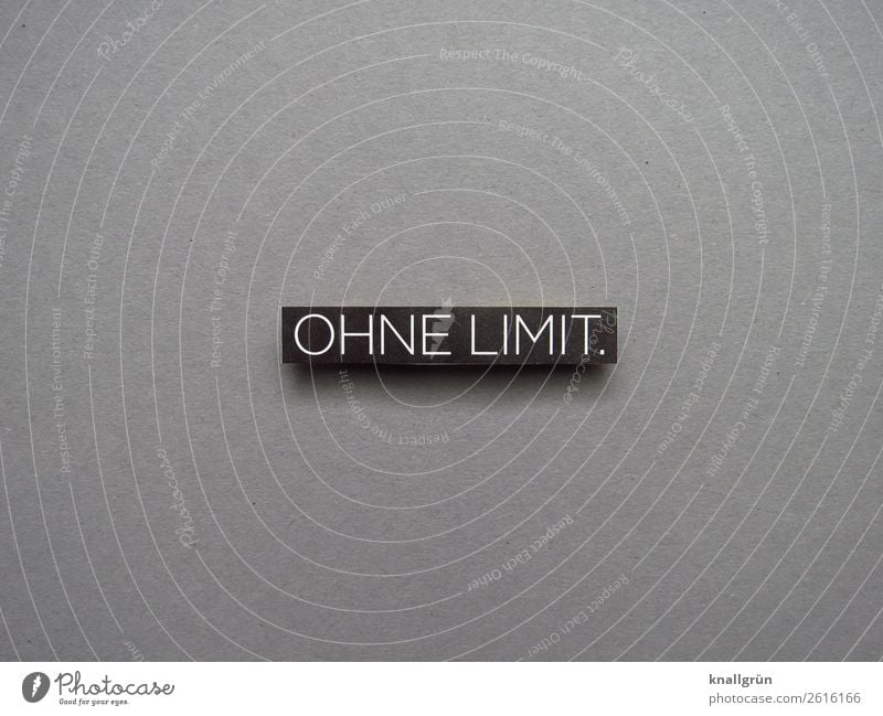 Ohne Limit. grenzenlos extrem Erwartung Buchstaben Wort Satz Letter Typographie Schrift Schriftzeichen Text Sprache Mitteilung Lateinisches Alphabet