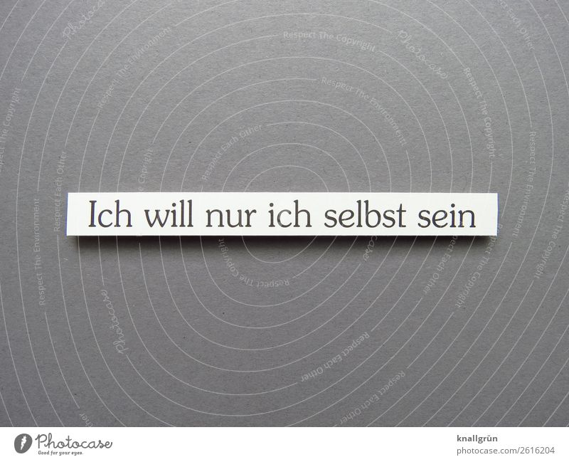 Ich will nur ich selbst sein unabhängig Text authentisch Gefühle Bedürfnisse emotion Vorlieben Wünsche Interessen Erwartung Stimmung Nahaufnahme Mitteilung