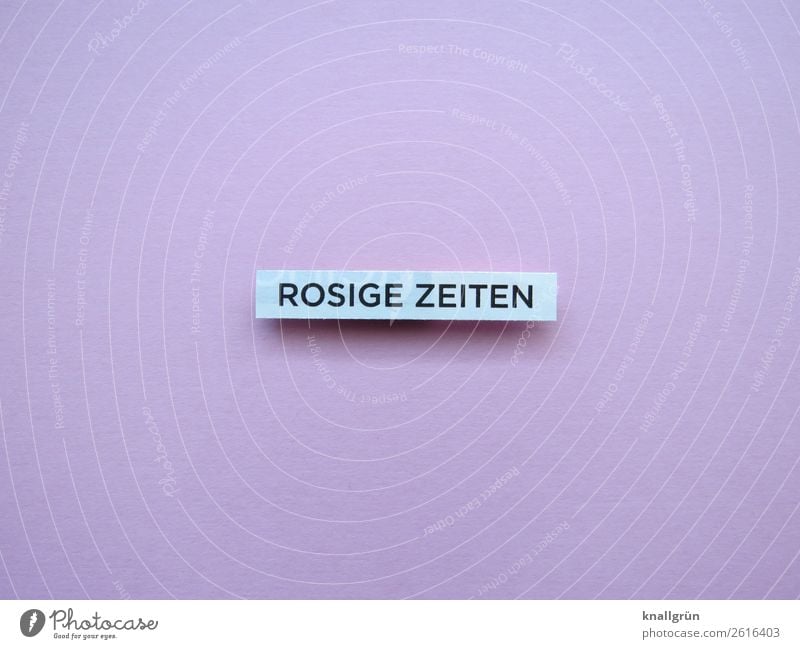 Rosige Zeiten Schriftzeichen Schilder & Markierungen Kommunizieren positiv rosa weiß Gefühle Stimmung Glück Fröhlichkeit Zufriedenheit Lebensfreude Optimismus