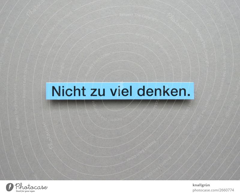 Nicht zu viel denken. Denken grübeln nachdenken Stimmung Gedanke Gefühle Kopf Gehirn vernünftig Vernunft strategie Mensch klug Wissen Logik Gehirn u. Nerven