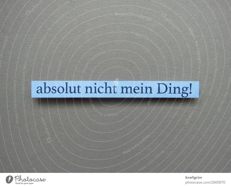 Absolut nicht mein Ding! Ablehnung Desinteresse Gefühle ablehnen Unwille widerwille anti Mitteilung Stimmung Buchstaben Wort Satz Letter Typographie