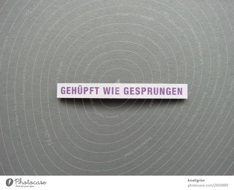 Gehüpft wie gesprungen egal einerlei Erwartung gleichgültig Stimmung Gefühle Gleichmut dasselbe wurscht Buchstaben Wort Satz Letter Lateinisches Alphabet