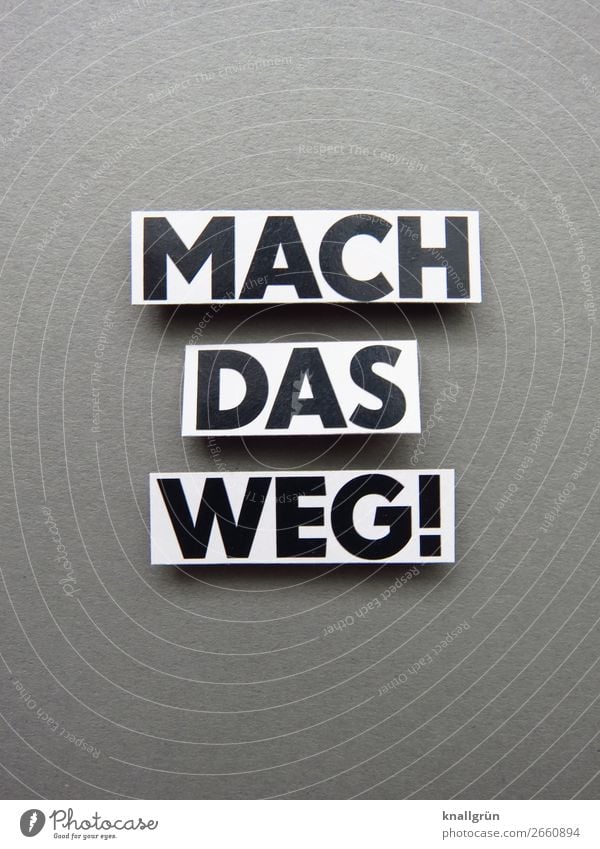 Mach das weg wegmachen entfernen beseitigen Kommunizieren Satz Wort Buchstaben Kommunikation Typographie Sprache Lateinisches Alphabet Mitteilung Letter