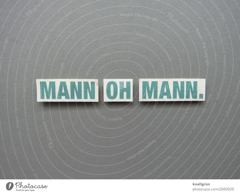 Mann oh Mann Ausruf Gefühle Erstaunen Verärgerung Buchstaben Wort Satz Schriftzeichen Text Sprache Lateinisches Alphabet Letter Typographie Kommunikation