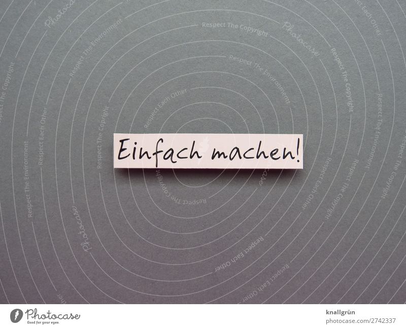 Einfach machen! Schriftzeichen Schilder & Markierungen Kommunizieren grau weiß Gefühle Mut Tatkraft Verantwortung Neugier Beginn Energie Entschlossenheit