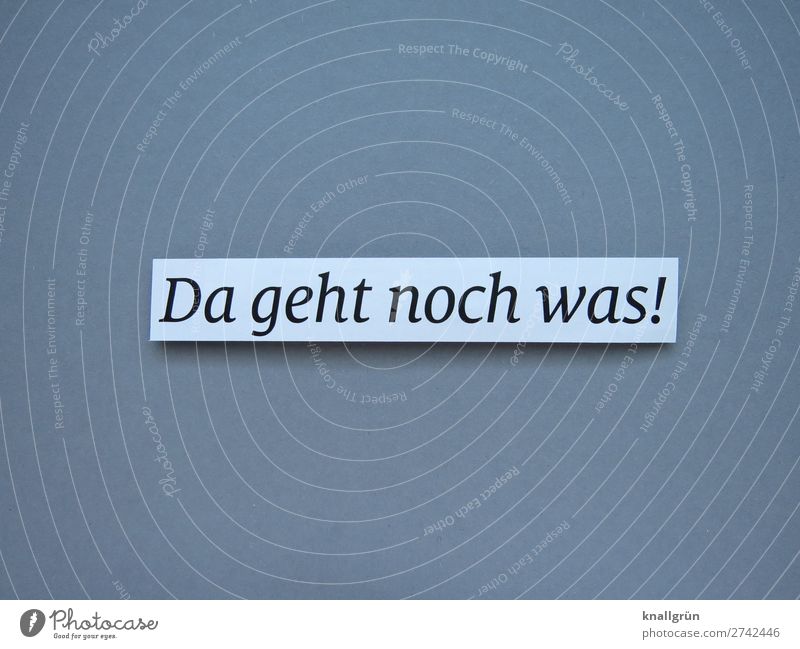 Da geht noch was! Möglichkeiten Erwartung Hoffnung Gefühle Neugier Stimmung Vorfreude Buchstaben Wort Satz Letter Text Sprache Schriftzeichen