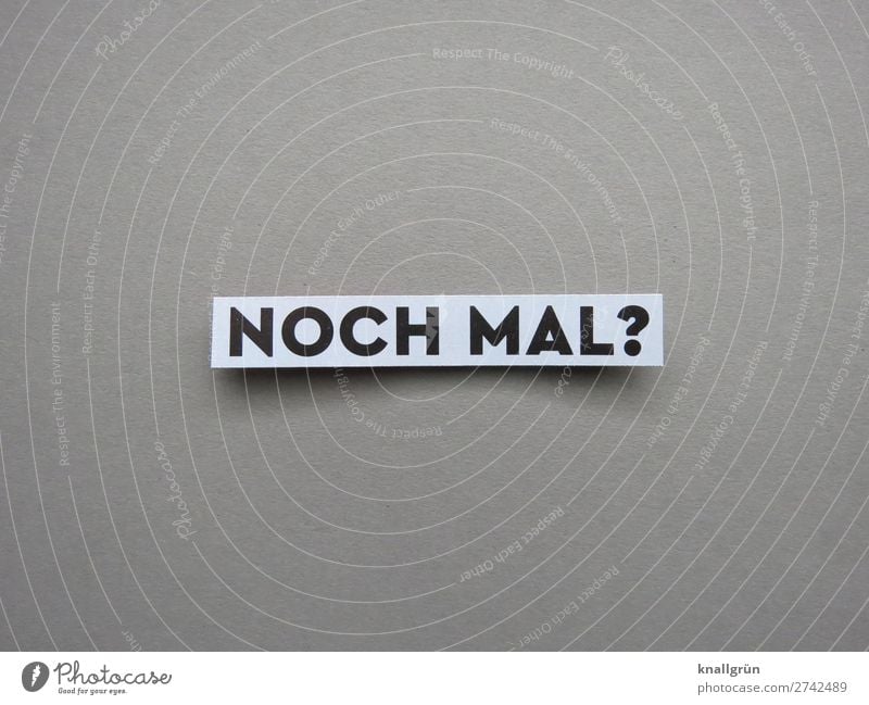 Noch mal? nochmal Wiederholung Fragen Fragezeichen wieder Interesse Neugier Gefühle Buchstaben Wort Satz Letter Text Schriftzeichen Typographie Sprache