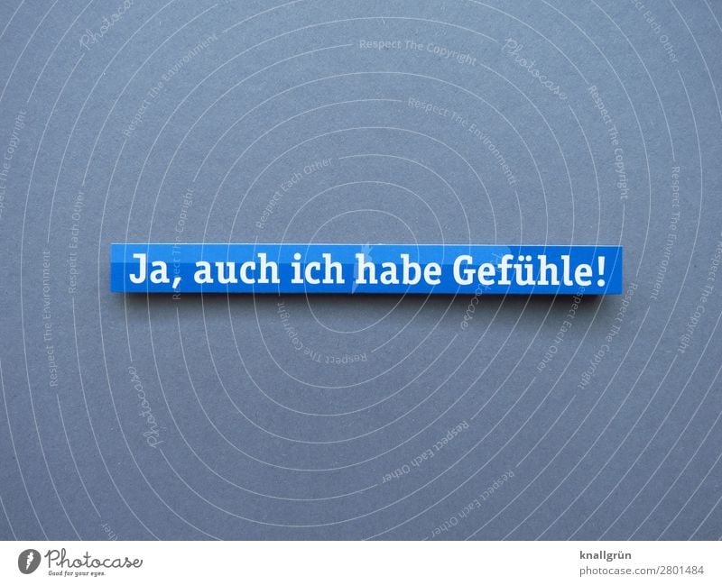 Ja, auch ich habe Gefühle! Mensch sentimental Stimmung Mitgefühl Verständnis Buchstaben Wort Satz Letter Text Sprache Typographie Lateinisches Alphabet Schrift