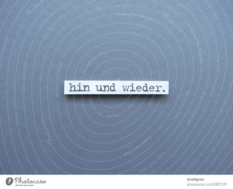 Hin und wieder. hin und wieder manchmal selten Wenig Buchstaben Wort Satz Letter Typographie Sprache Schriftzeichen Druckbuchstaben Druckschrift Text