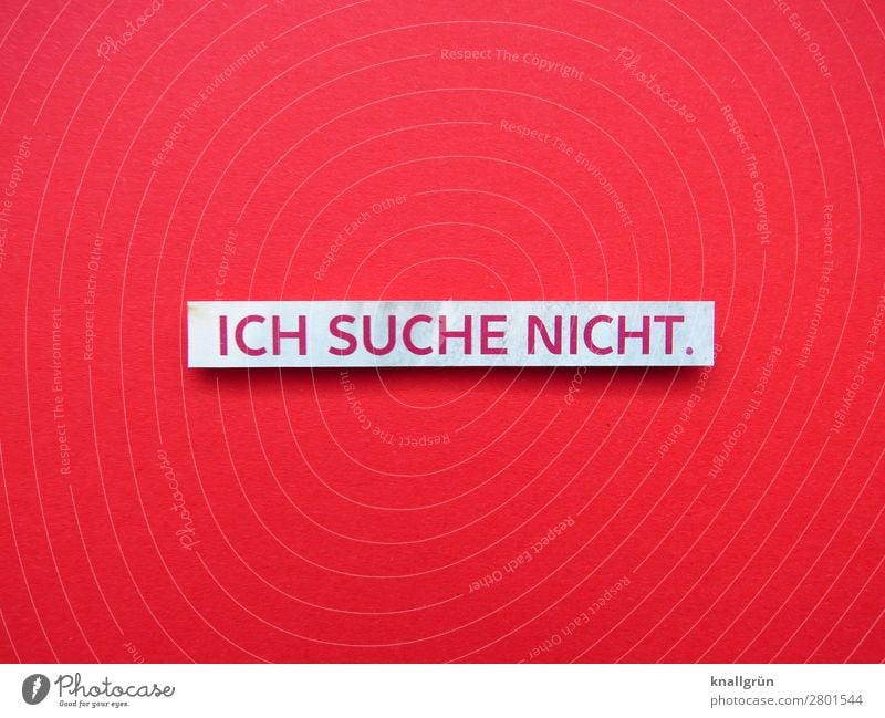 Ich suche nicht. Liebe Partner Freund Partnerschaft Zusammensein Paar Liebespaar Mann Zuneigung Freiheit Single Zufriedenheit selbstbestimmt Buchstaben Wort