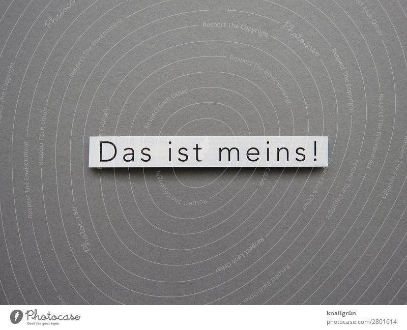 Das ist meins! Besitzer gierig Territorium verteidigen Besitzanspruch Aggression kämpfen bedrohlich Schutz Buchstaben Wort Satz Typographie Schriftzeichen Text