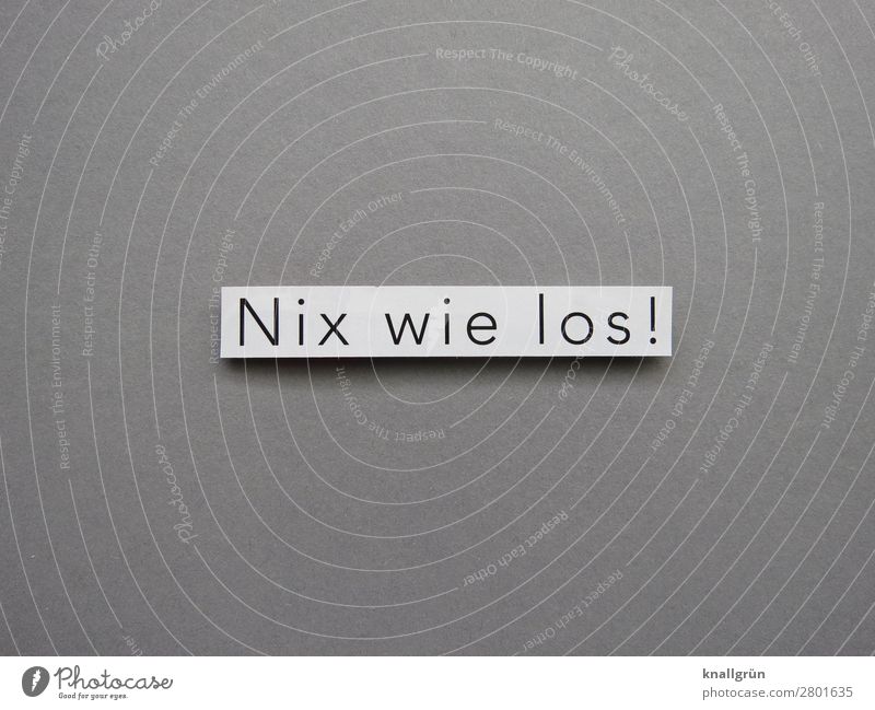 Nix wie los! Energie Start Motivation Engagement Beginn loslegen Buchstaben Wort Typographie Schriftzeichen Text Mitteilung Schilder & Markierungen Sprache