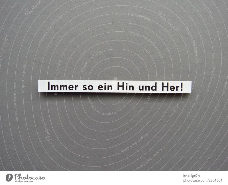 Immer so ein Hin und Her unbestimmt unklar hin und her Gefühle Kommunikation Unsicherheit Kommunizieren Buchstaben Wort Satz Sprache Text Typographie