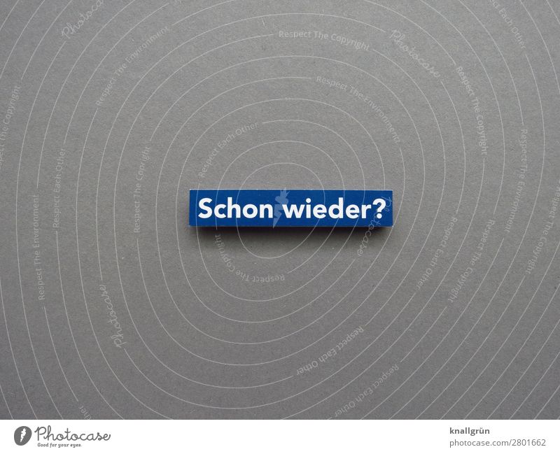 Schon wieder? Wiederholung erstaunlich Fragen staunen wundern Unglaube überdrüssig Buchstaben Wort Satz Letter Typographie Kommunikation Text Schriftzeichen