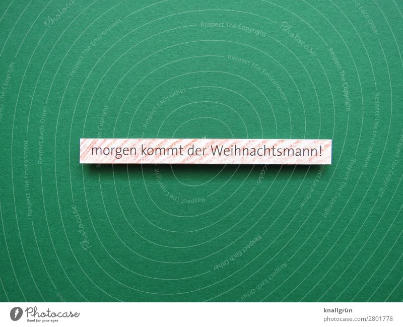 morgen kommt der Weihnachtsmann! Schriftzeichen Schilder & Markierungen Kommunizieren Neugier grün weiß Gefühle Stimmung Fröhlichkeit Vorfreude Überraschung