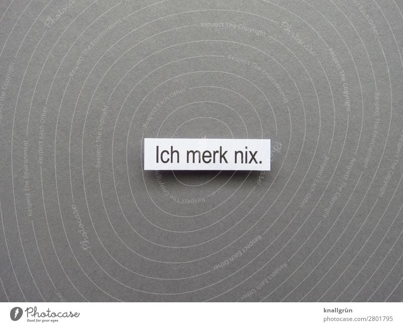 Ich merk nix nichts merken Kommunizieren Gefühle ignorant gefühlskalt Buchstaben Wort Satz Typographie Text Kommunikation Schriftzeichen Sprache