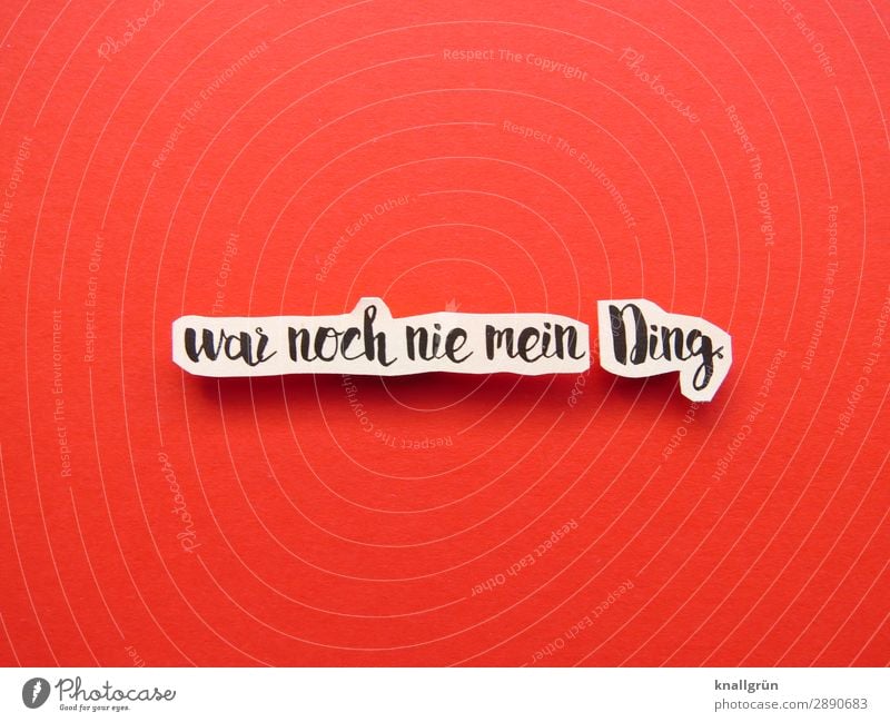 War noch nie mein Ding. Desinteresse Ablehnung Gefühle Absage Stimmung Unlust Buchstaben Wort Satz Letter Schriftzeichen Text Typographie Sprache