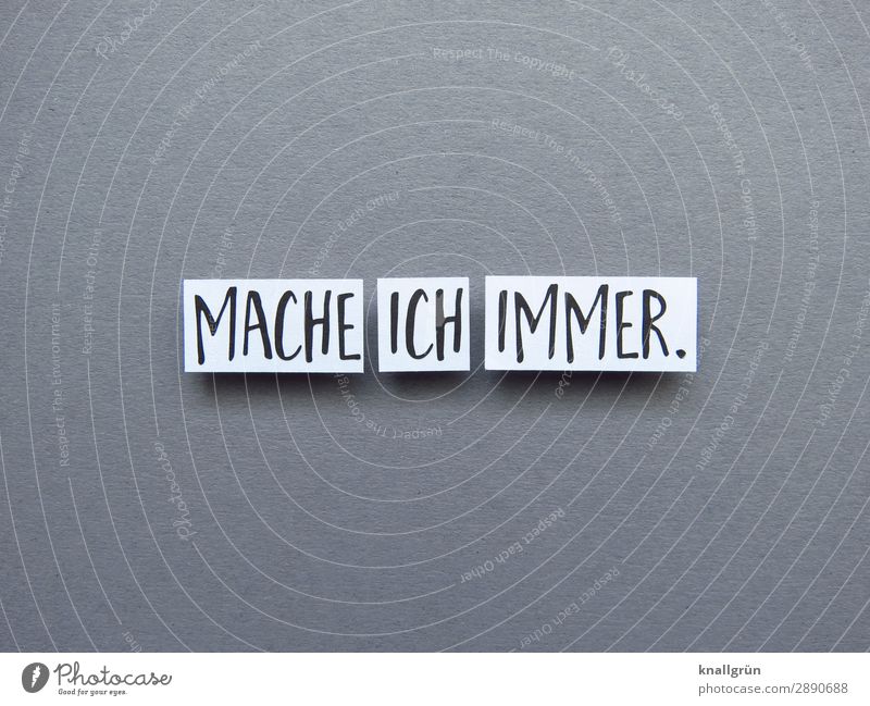 Mache ich immer. Gewohnheit Routine Tradition Ritual Lifestyle oft Erwartung Gepflogenheit Angewohnheit Buchstaben Wort Satz Letter Typographie