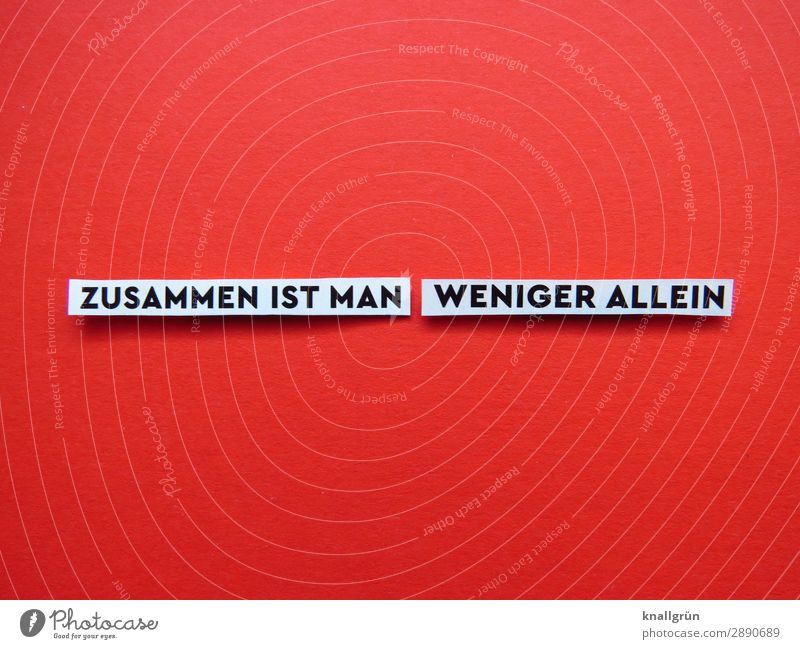 ZUSAMMEN IST MAN WENIGER ALLEIN Schriftzeichen Schilder & Markierungen Kommunizieren rot schwarz weiß Gefühle Schutz Geborgenheit Sympathie Freundschaft