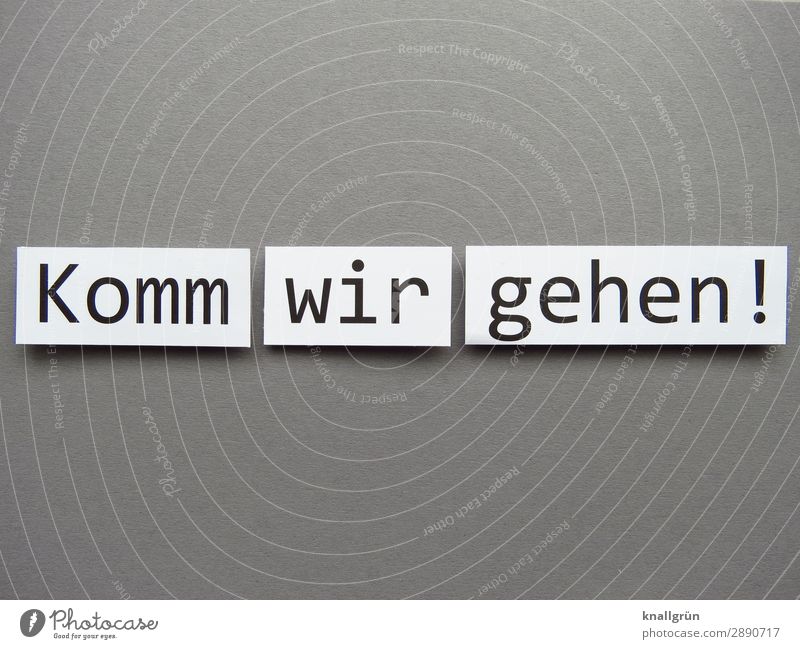 Komm wir gehen! laufen Bewegung Wege & Pfade Spaziergang zusammen Fußgänger abhauen weggehen Buchstaben Wort Satz Letter Schriftzeichen Lateinisches Alphabet