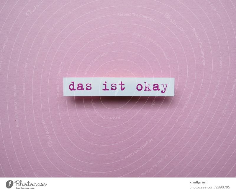 Das ist okay Zustimmung Akzeptanz Einverständnis Erwartung Buchstaben Wort Satz Letter Text Schriftzeichen Typographie Sprache Lateinisches Alphabet