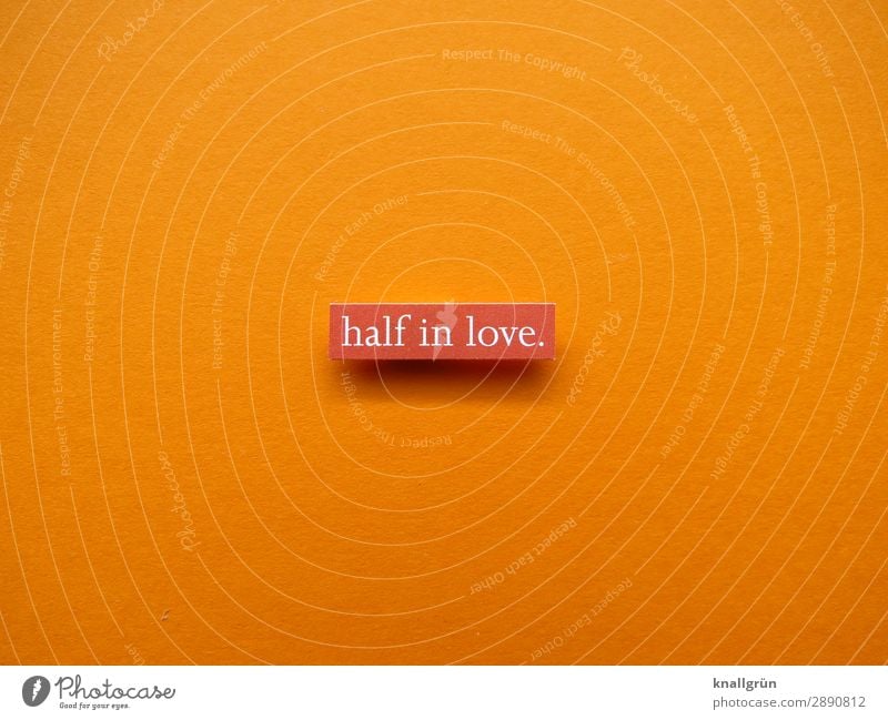 half in love. Schriftzeichen Schilder & Markierungen Kommunizieren Liebe orange weiß Gefühle Glück Lebensfreude Frühlingsgefühle Sympathie Freundschaft