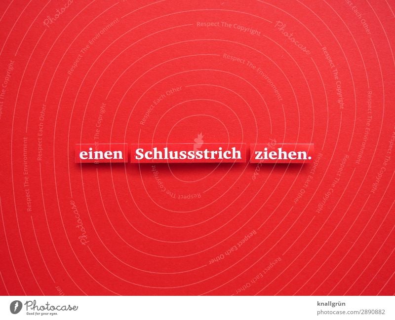 einen Schlussstrich ziehen. Schriftzeichen Schilder & Markierungen Kommunizieren rot weiß Gefühle Stimmung Willensstärke Mut Zusammensein Liebe Verantwortung