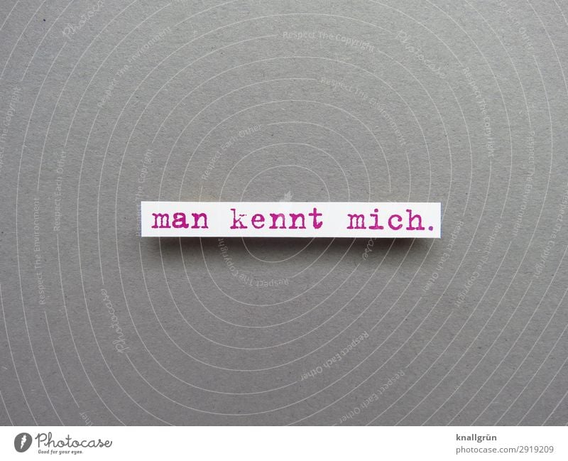 Man kennt mich. Bekanntheit berühmt wichtig Mensch Erwartung Ruhm kennen Berühmtheit Buchstaben Wort Satz Letter Text Typographie Sprache Schriftzeichen