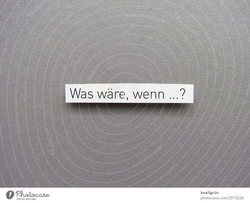 Was wäre, wenn ... ? Fragen Denken Neugier Interesse Gefühle Fragezeichen grübeln Erwartung Möglichkeiten Chance Buchstaben Wort Satz Letter Text Schriftzeichen