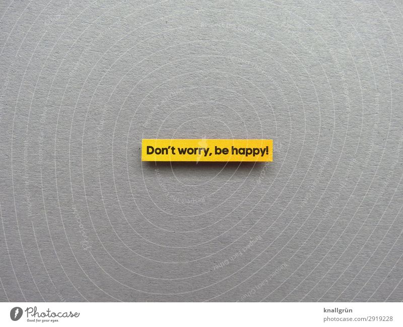 Don‘t worry, be happy! Gute Laune Gefühle Fröhlichkeit Lebensfreude Coolness lachen Freude Erwartung Stimmung Buchstaben Wort Satz Letter Sprache Text