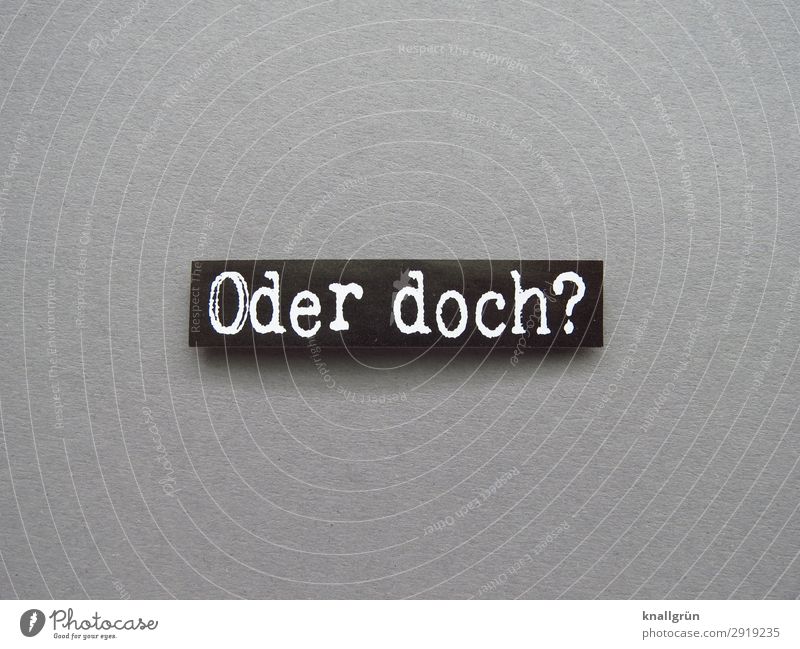 Oder doch? Zweifel unsicher Fragen Gefühle Denken Irritation Sorge Neugier Interesse Reue Buchstaben Wort Satz Letter Text Schriftzeichen Lateinisches Alphabet