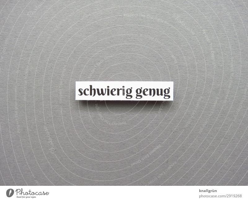 Schwierig genug schwierig anstrengen Krise Leben Situation Lage Stimmung Gefühle Stress Sorge Verzweiflung Buchstaben Wort Satz Letter Typographie Sprache