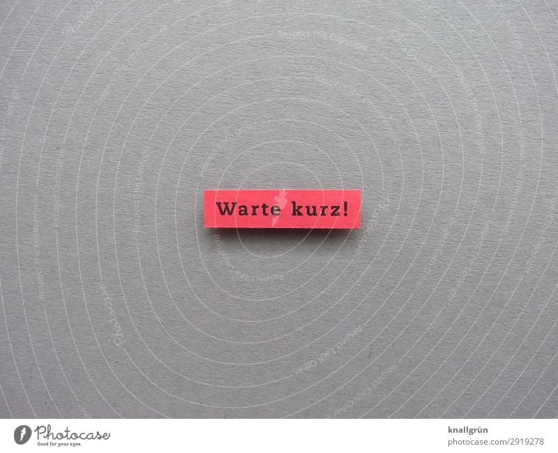 Warte kurz! warten Zeit Interesse Bitte Neugier Wachsamkeit Aufmerksamkeit Kommunizieren Mitteilung Erwartung Geduld Gefühle Buchstaben Wort Satz Letter