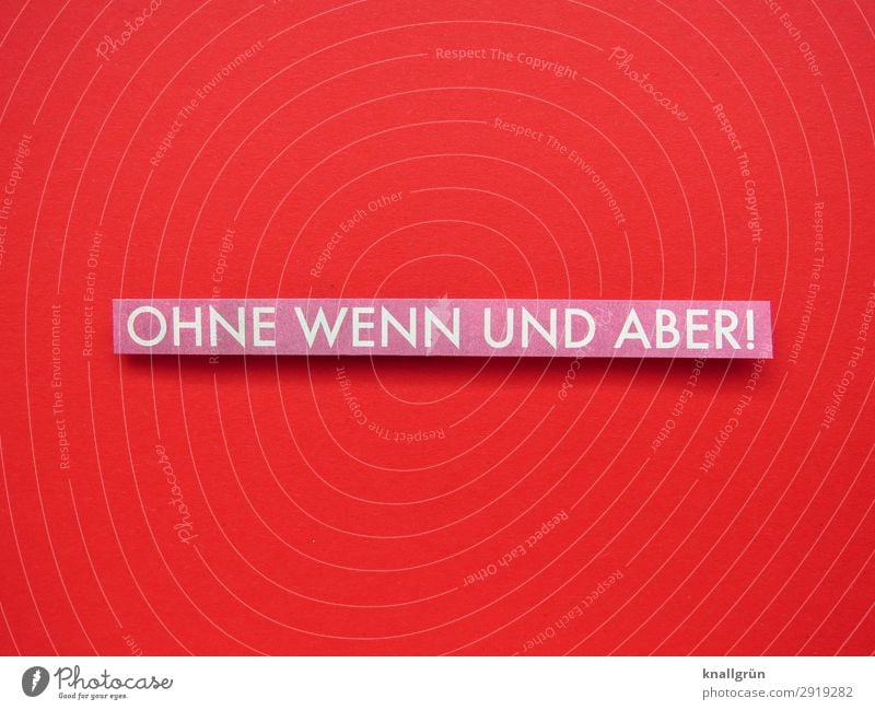 Ohne wenn und aber! kompromisslos direkt kurzerhand geradeaus Buchstaben Wort Satz Redewendung Schriftzeichen Typographie Menschenleer Farbfoto Sprache