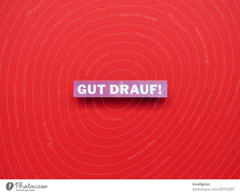 Gut drauf! Stimmung Lebensfreude Gefühle Euphorie Freude Fröhlichkeit Gute Laune Begeisterung Zufriedenheit Glück Optimismus Buchstaben Wort Satz Letter Text