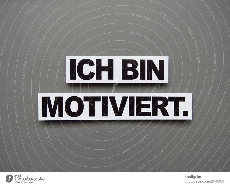 Ich bin motiviert. Motivation Tatkraft Energie Erwartung Stimmung Gefühle Menschenleer Kommunizieren Schriftzeichen Schilder & Markierungen Freisteller